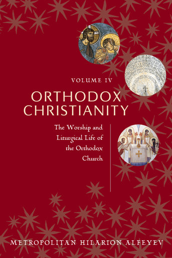 Orthodox Christianity Volume IV: The Worship and Liturgical Life of the Orthodox Church