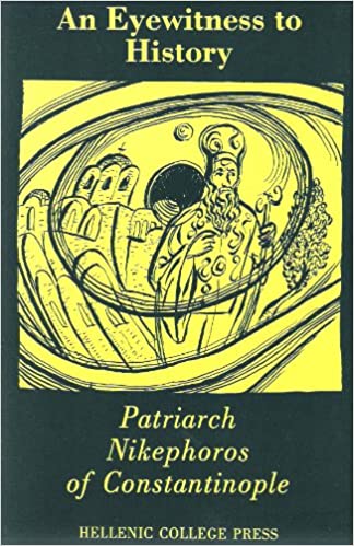 An Eyewitness to History: Patriarch Nikephoros of Constantinople