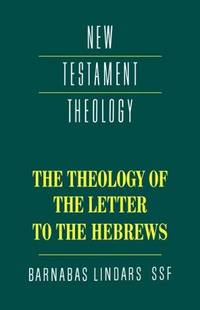 The Theology Of The Letter To The Hebrews (New Testament Theology)