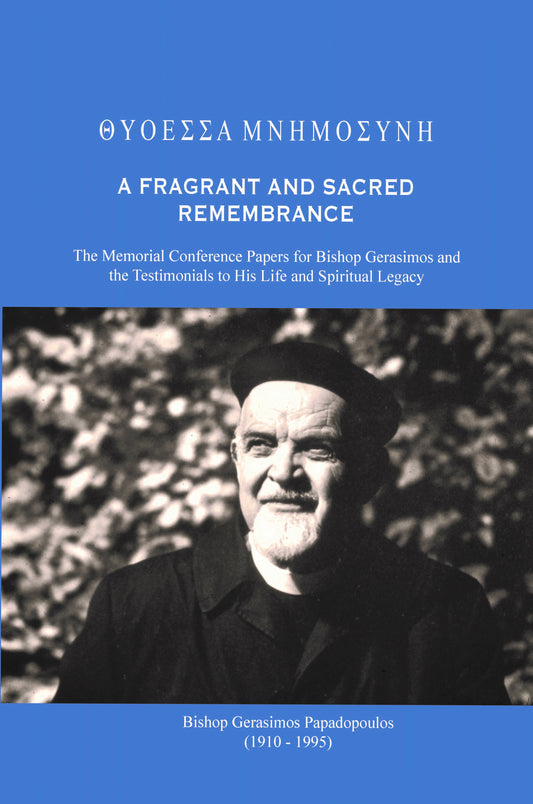 A Fragrant and Sacred Remembrance: The Memorial Conference Papers for Bishop Gerasimos and the Testimonials to His Life and Spiritual Legacy