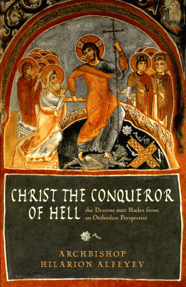 Christ the Conqueror of Hell: The Descent into Hades from an Orthodox Perspective