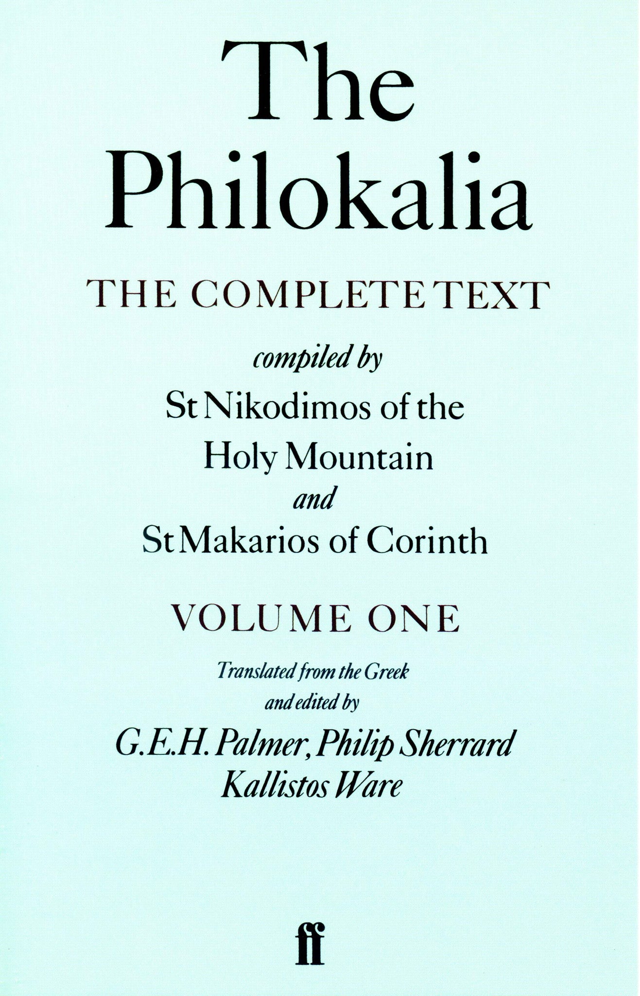 The Philokalia: The Complete Text (Vol. 1); Compiled by St. Nikodimos of the Holy Mountain and St. Markarios of Corinth