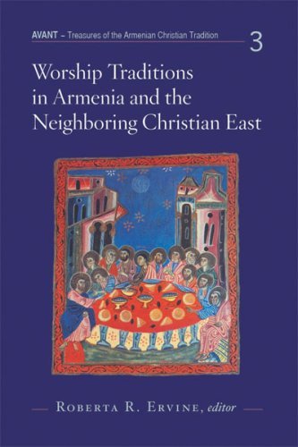 Worship Traditions in Armenia And the Neighboring Christian East: An International Symposium in Honor of the 40th Anniversary of St. Nersess Armenian Seminary (Avant)
