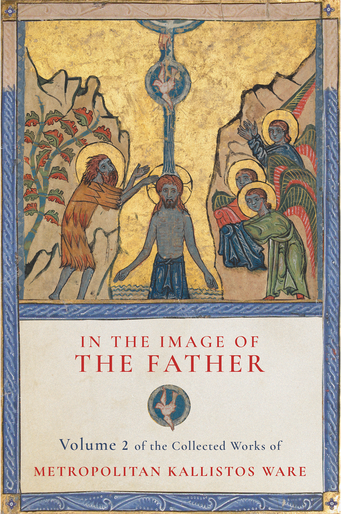 In the Image of the Father: Volume 2 of the Collected Works of Metropolitan Kallistos Ware
