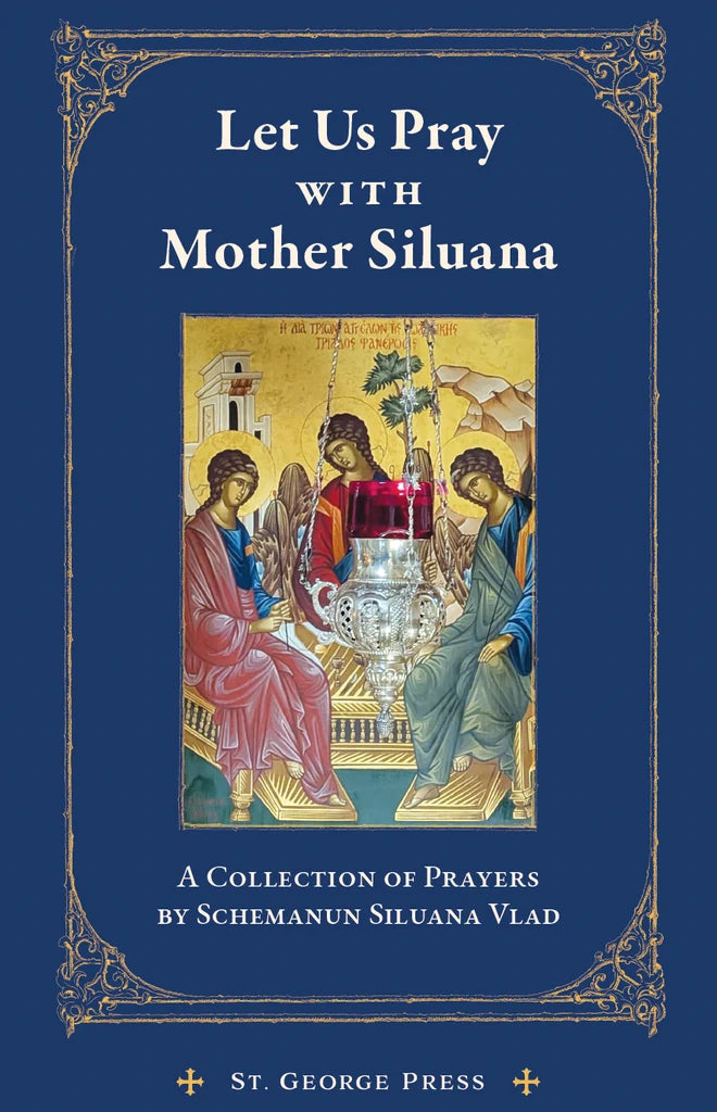 Let Us Pray With Mother Siluana - A Collection of Prayers by Mother Siluana Vlad