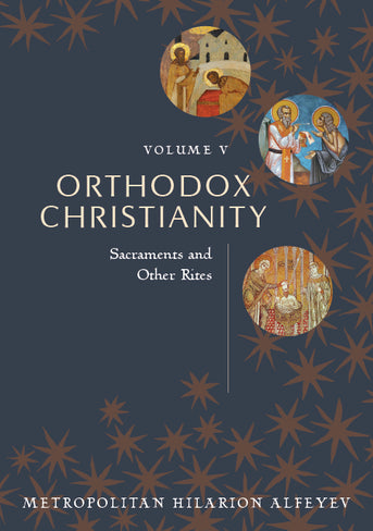 Orthodox Christianity, Volume V: Sacraments and Other Rites