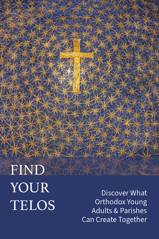 Find Your Telos: Discover What Orthodox Young Adults & Parishes Can Create Together
