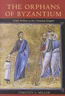 The Orphans of Byzantium: Child Welfare in the Christian Empire