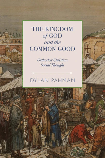 The Kingdom of God and the Common Good: Orthodox Christian Social Thought