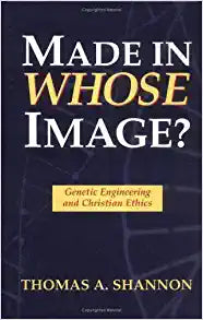 Made in Whose Image: Genetic Engineering and Christian Ethics