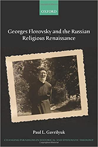 Georges Florovsky and the Russian Religious Renaissance (Changing Paradigms in Historical and Systematic Theology)