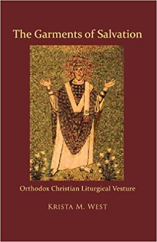 The Garments of Salvation: Orthodox Christian Liturgical Vesture (Hard Cover)