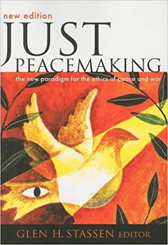 Just Peacemaking: The New Paradigm for the Ethics of Peace and War