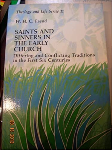Saints and Sinners in the Early Church: Differing and Conflicting Traditions in the First Six Centuries (Theology and Life Series)