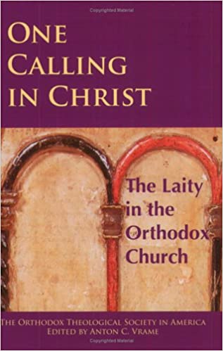 One Calling in Christ: The Laity in the Orthodox Church: Papers from the 2004 Annual Meeting of the Orthodox Theological Society in America