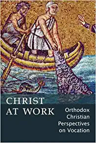Christ At Work: Orthodox Christian Perspectives on Vocation