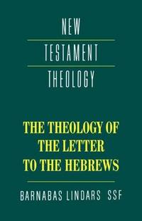 The Theology Of The Letter To The Hebrews (New Testament Theology)