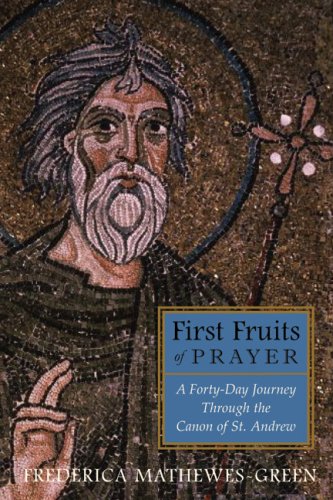 First Fruits of Prayer: A Forty-Day Journey Through the Canon of St. Andrew