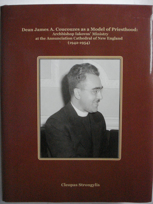Dean James A. Coucouzes as a Model of Priesthood: Archbishop Iakovos' Ministry at the Annunciation Cathedral of New England (1942-1954)