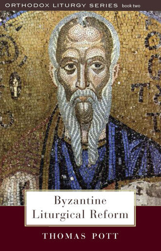 Byzantine Liturgical Reform: A Study of Liturgical Change in the Byzantine Tradition
