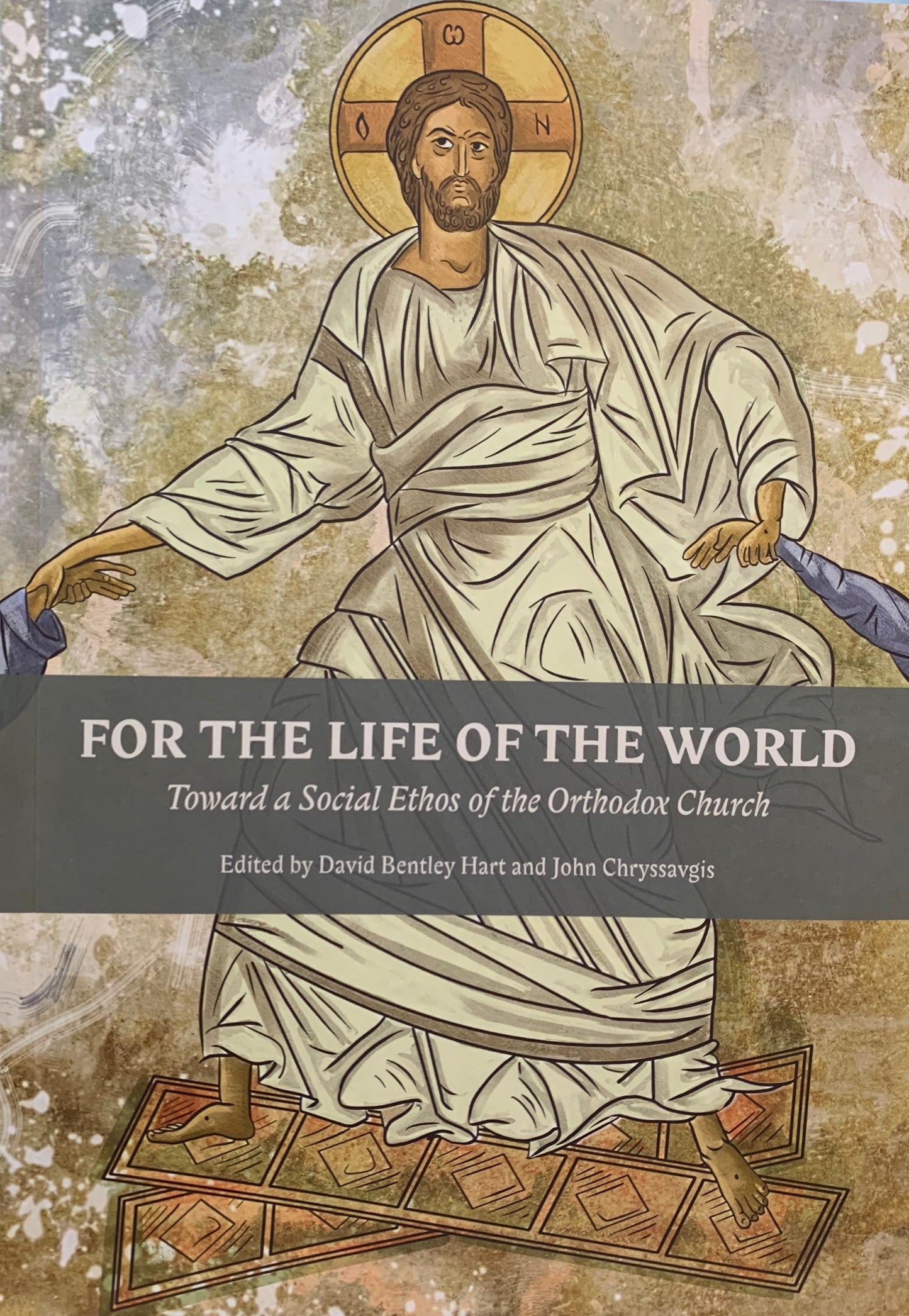 For the Life of the World: Toward a Social Ethos of the Orthodox Church