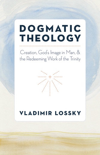 Orthodox Dogmatic Theology: Creation, God's Image in Man, & the Redeeming Work of the Trinity