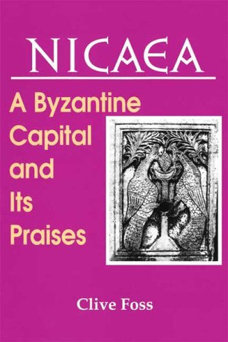 Nicaea: A Byzantine Capital and Its Praises