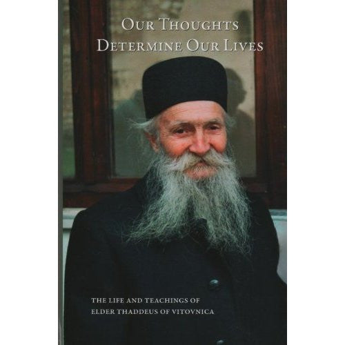 Our Thoughts Determine Our Lives: The Life and Teachings of Elder Thaddeus of Vitovnika