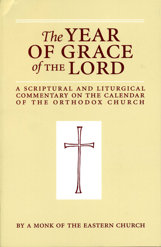 The Year of Grace of the Lord: A Scriptural and Liturgical Commentary on the Calendar of the Orthodox Church