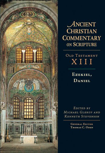 Ezekiel, Daniel (Ancient Christian Commentary on Scripture, OT Volume 13)