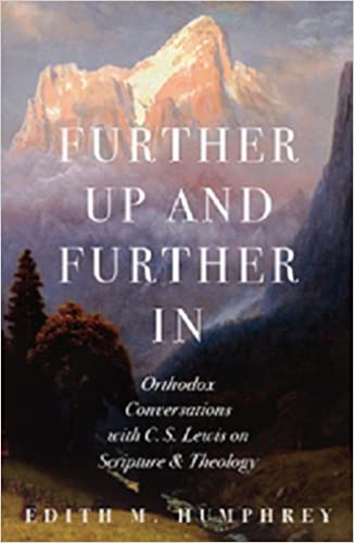 Further Up and Further In : Orthodox Conversations with C. S. Lewis on Scripture and Theology