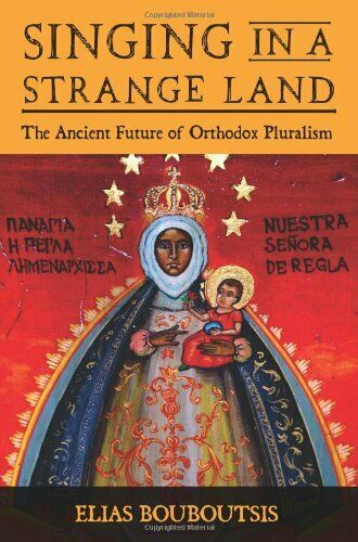 Singing in a Strange Land: The Ancient Future of Orthodox Pluralism