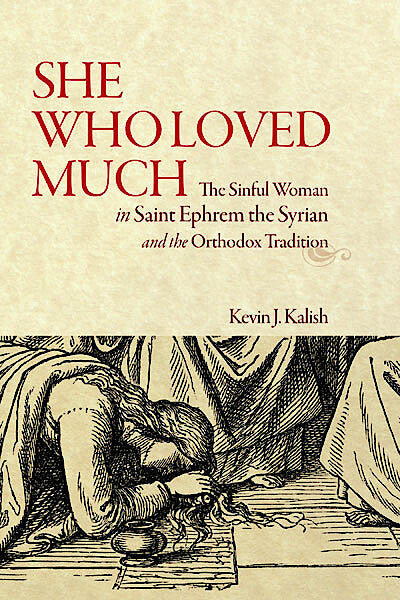 She Who Loved Much: The Sinful Woman in St Ephrem the Syrian and the Orthodox Tradition
