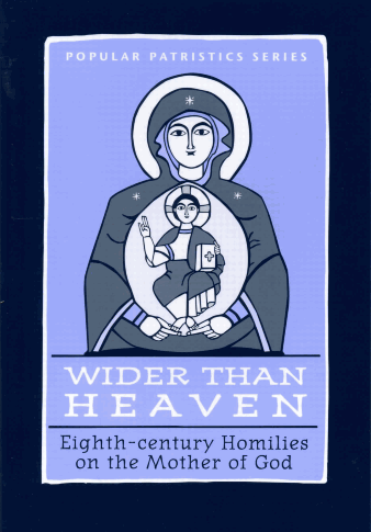Wider than Heaven: Eighth-century Homilies on the Mother of God